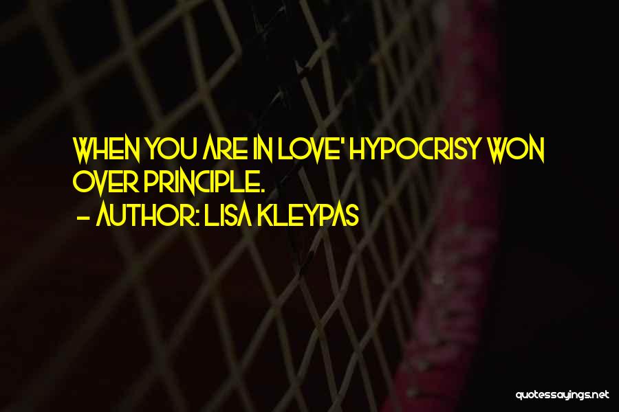 Lisa Kleypas Quotes: When You Are In Love' Hypocrisy Won Over Principle.