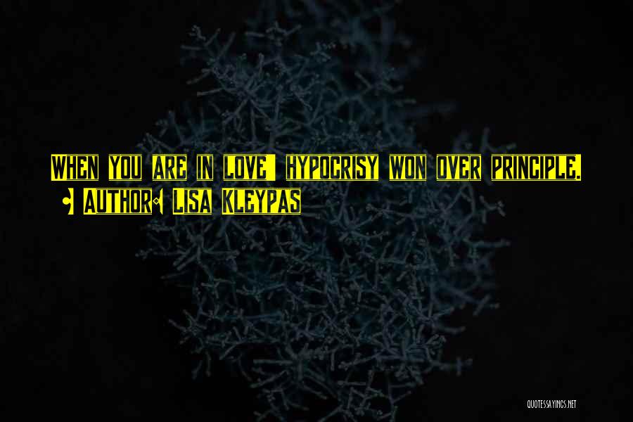 Lisa Kleypas Quotes: When You Are In Love' Hypocrisy Won Over Principle.