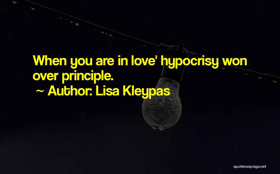 Lisa Kleypas Quotes: When You Are In Love' Hypocrisy Won Over Principle.
