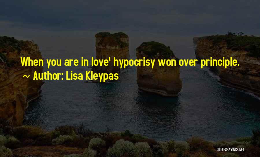Lisa Kleypas Quotes: When You Are In Love' Hypocrisy Won Over Principle.