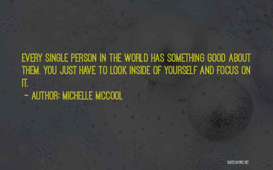 Michelle McCool Quotes: Every Single Person In The World Has Something Good About Them. You Just Have To Look Inside Of Yourself And