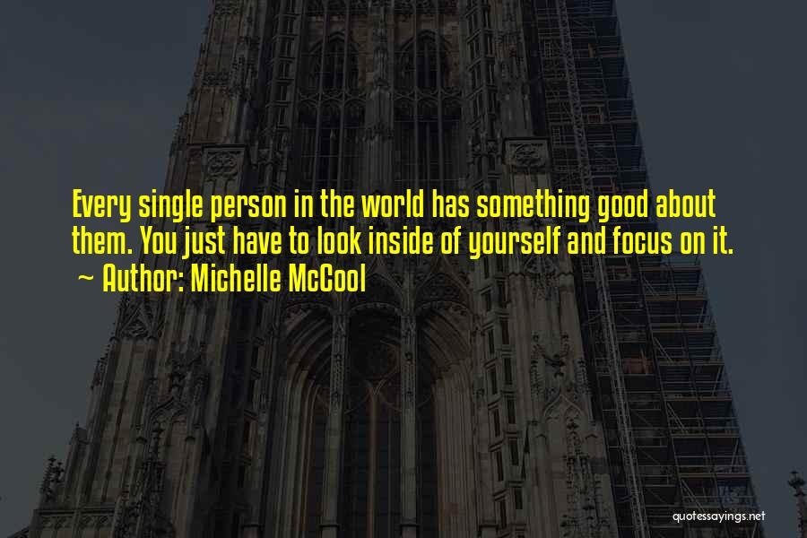 Michelle McCool Quotes: Every Single Person In The World Has Something Good About Them. You Just Have To Look Inside Of Yourself And