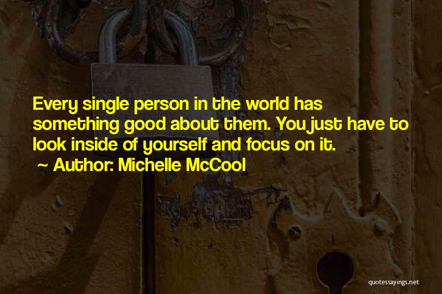 Michelle McCool Quotes: Every Single Person In The World Has Something Good About Them. You Just Have To Look Inside Of Yourself And