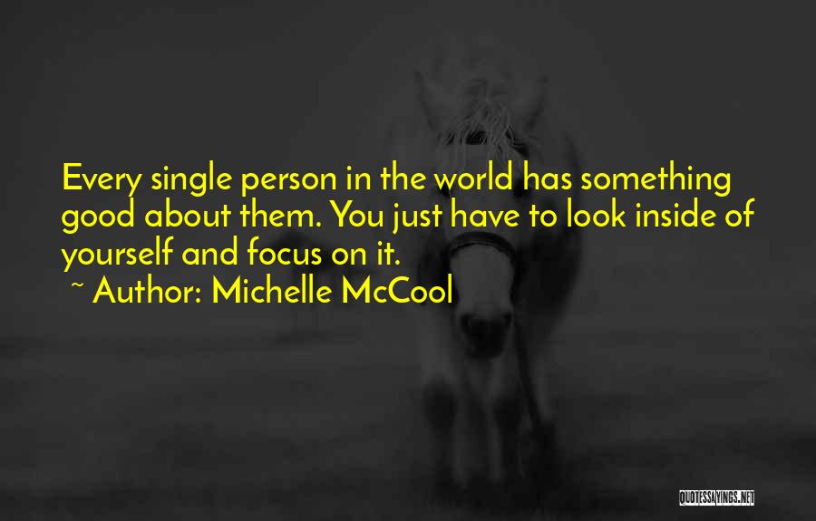 Michelle McCool Quotes: Every Single Person In The World Has Something Good About Them. You Just Have To Look Inside Of Yourself And