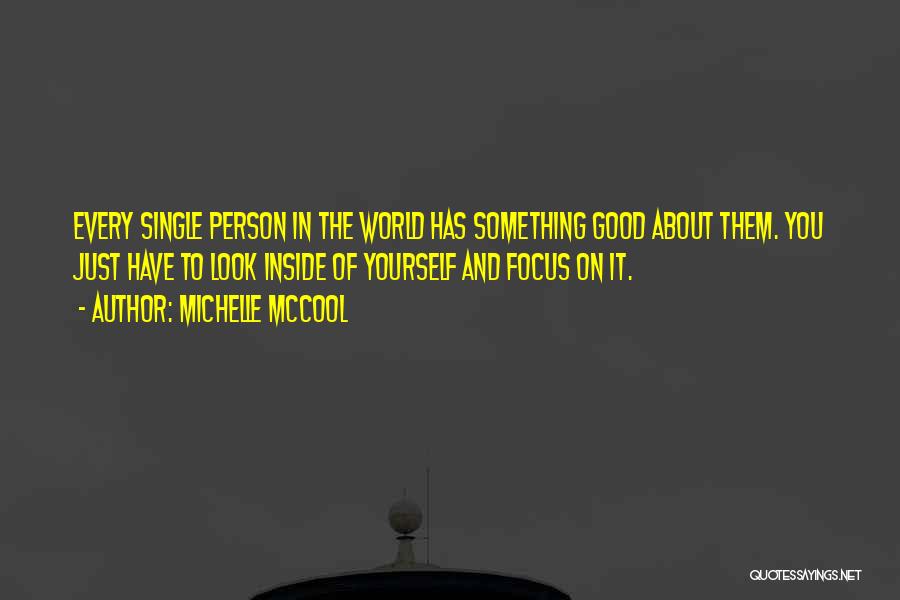 Michelle McCool Quotes: Every Single Person In The World Has Something Good About Them. You Just Have To Look Inside Of Yourself And