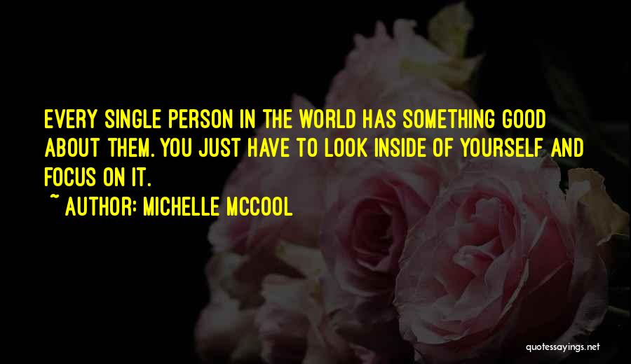 Michelle McCool Quotes: Every Single Person In The World Has Something Good About Them. You Just Have To Look Inside Of Yourself And