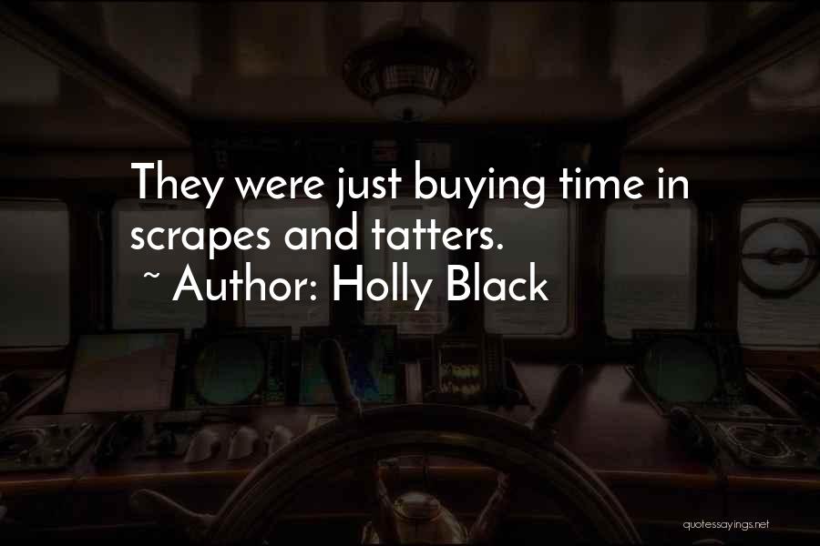 Holly Black Quotes: They Were Just Buying Time In Scrapes And Tatters.