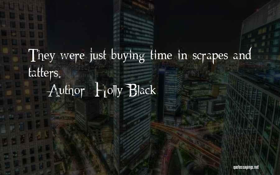 Holly Black Quotes: They Were Just Buying Time In Scrapes And Tatters.