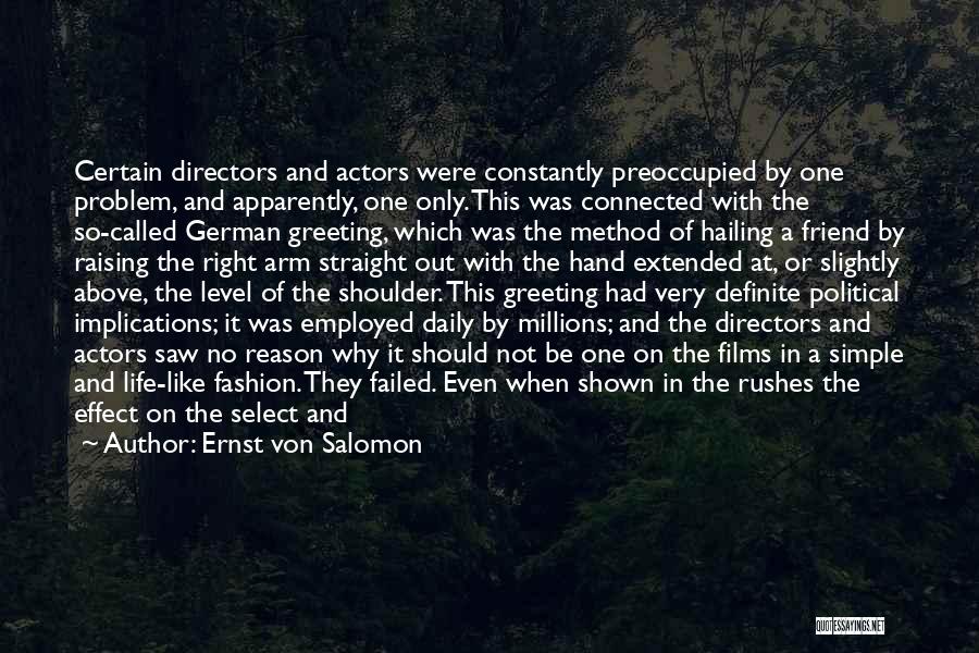 Ernst Von Salomon Quotes: Certain Directors And Actors Were Constantly Preoccupied By One Problem, And Apparently, One Only. This Was Connected With The So-called