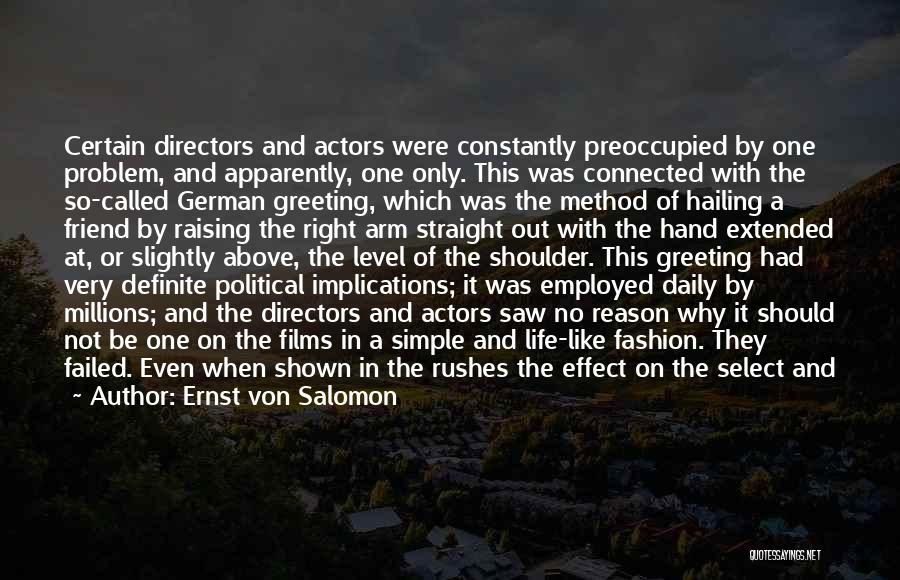 Ernst Von Salomon Quotes: Certain Directors And Actors Were Constantly Preoccupied By One Problem, And Apparently, One Only. This Was Connected With The So-called