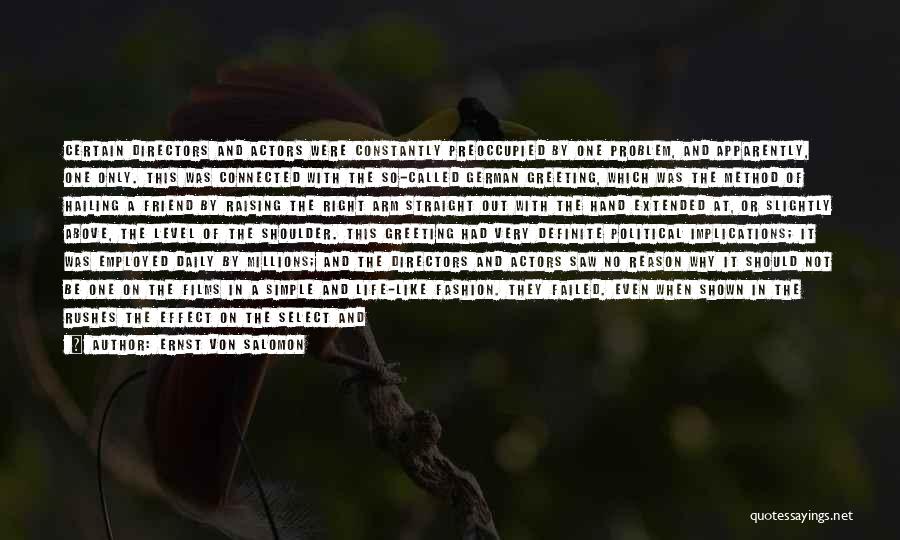 Ernst Von Salomon Quotes: Certain Directors And Actors Were Constantly Preoccupied By One Problem, And Apparently, One Only. This Was Connected With The So-called