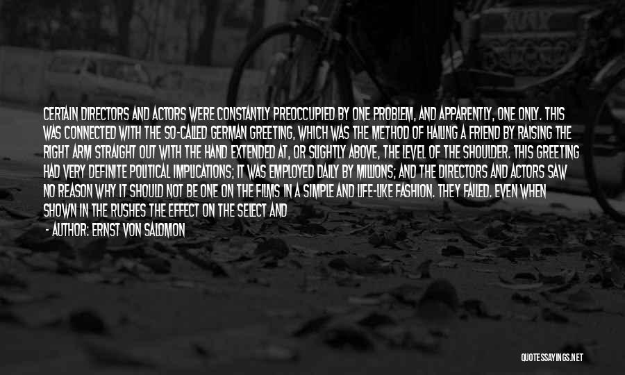 Ernst Von Salomon Quotes: Certain Directors And Actors Were Constantly Preoccupied By One Problem, And Apparently, One Only. This Was Connected With The So-called