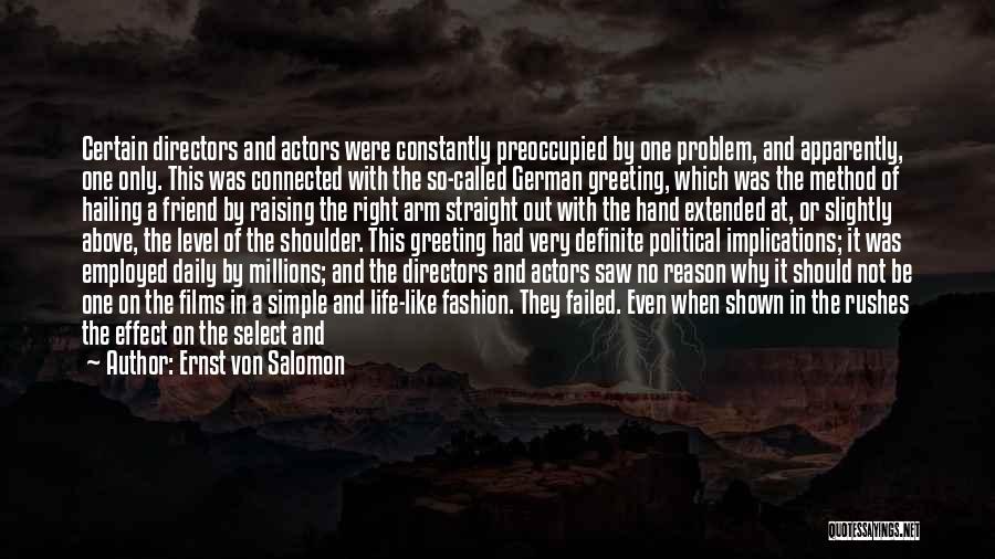 Ernst Von Salomon Quotes: Certain Directors And Actors Were Constantly Preoccupied By One Problem, And Apparently, One Only. This Was Connected With The So-called