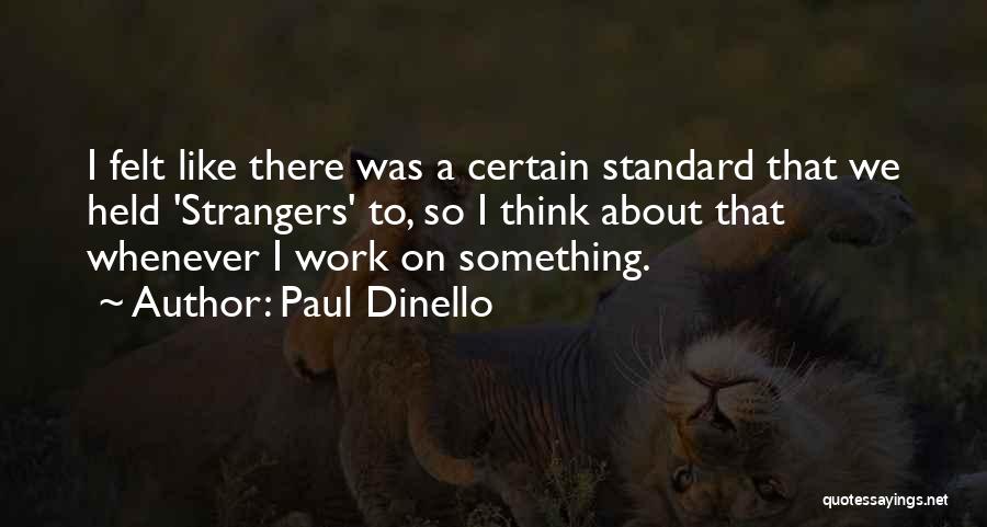 Paul Dinello Quotes: I Felt Like There Was A Certain Standard That We Held 'strangers' To, So I Think About That Whenever I