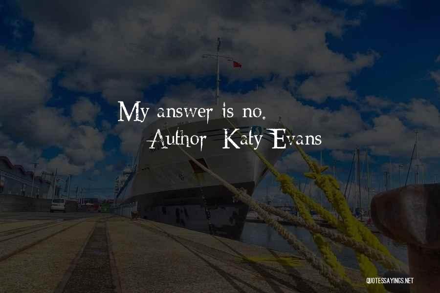 Katy Evans Quotes: My Answer Is No.