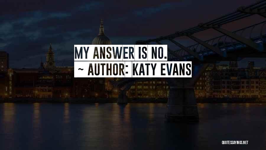 Katy Evans Quotes: My Answer Is No.
