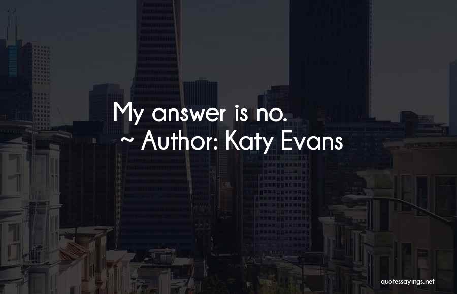 Katy Evans Quotes: My Answer Is No.