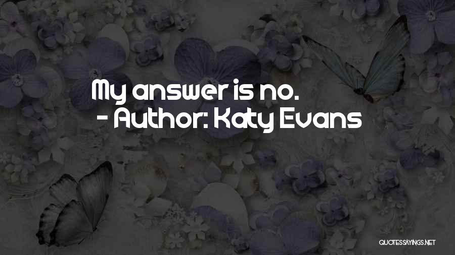 Katy Evans Quotes: My Answer Is No.