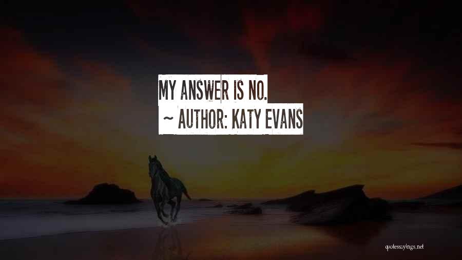 Katy Evans Quotes: My Answer Is No.