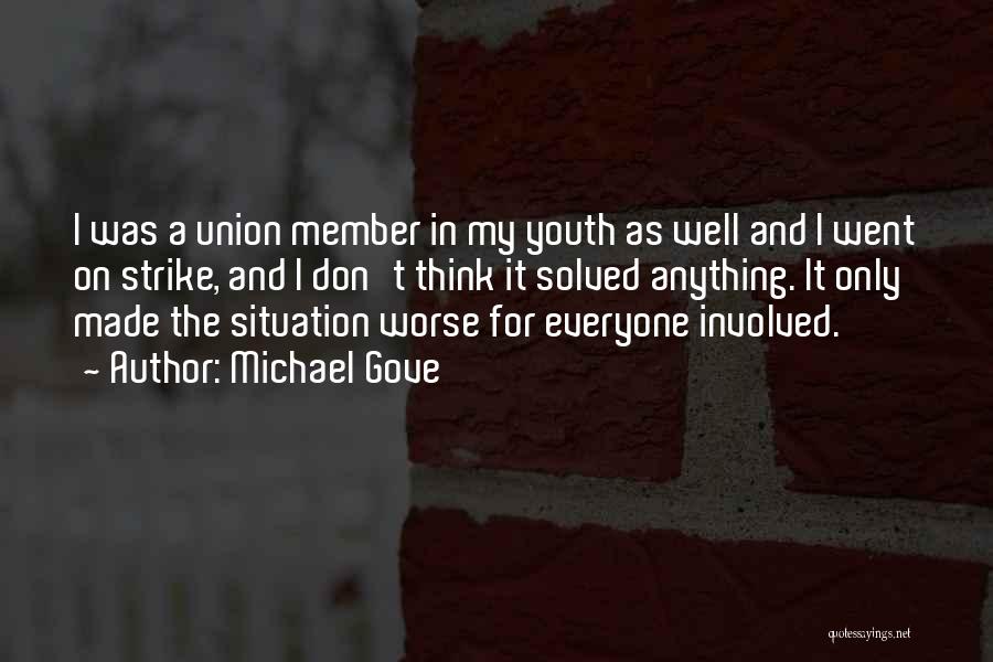 Michael Gove Quotes: I Was A Union Member In My Youth As Well And I Went On Strike, And I Don't Think It