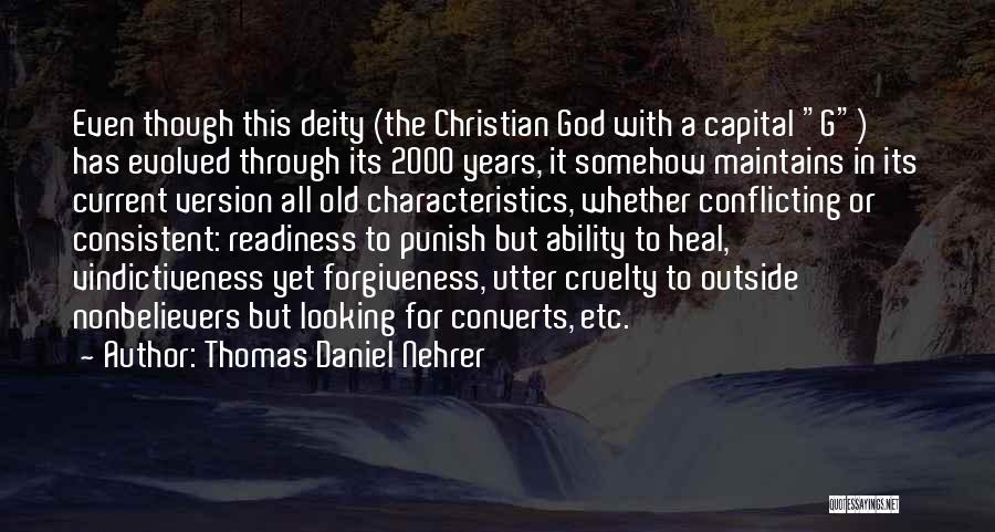 Thomas Daniel Nehrer Quotes: Even Though This Deity (the Christian God With A Capital G) Has Evolved Through Its 2000 Years, It Somehow Maintains