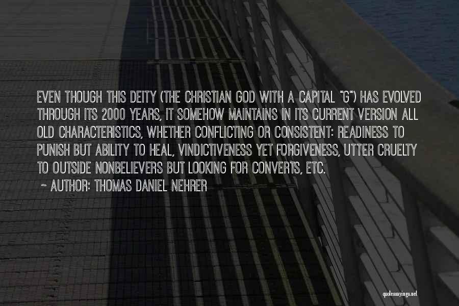 Thomas Daniel Nehrer Quotes: Even Though This Deity (the Christian God With A Capital G) Has Evolved Through Its 2000 Years, It Somehow Maintains