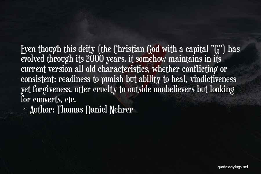 Thomas Daniel Nehrer Quotes: Even Though This Deity (the Christian God With A Capital G) Has Evolved Through Its 2000 Years, It Somehow Maintains