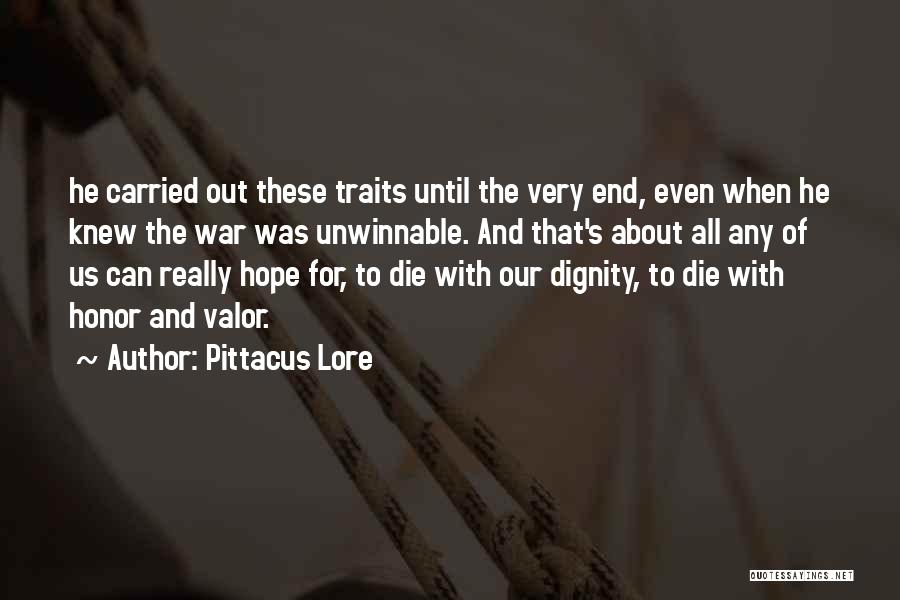 Pittacus Lore Quotes: He Carried Out These Traits Until The Very End, Even When He Knew The War Was Unwinnable. And That's About