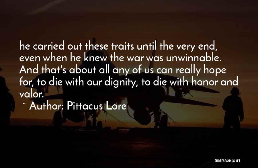 Pittacus Lore Quotes: He Carried Out These Traits Until The Very End, Even When He Knew The War Was Unwinnable. And That's About