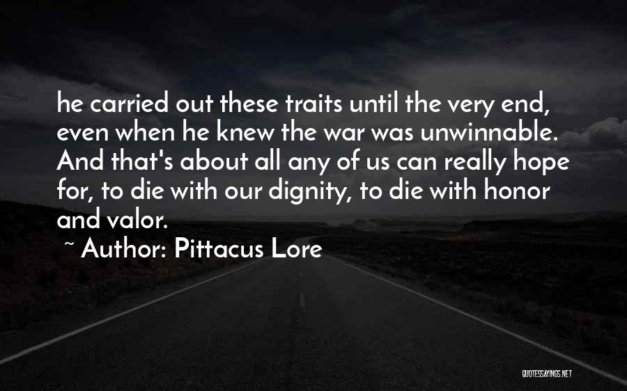 Pittacus Lore Quotes: He Carried Out These Traits Until The Very End, Even When He Knew The War Was Unwinnable. And That's About