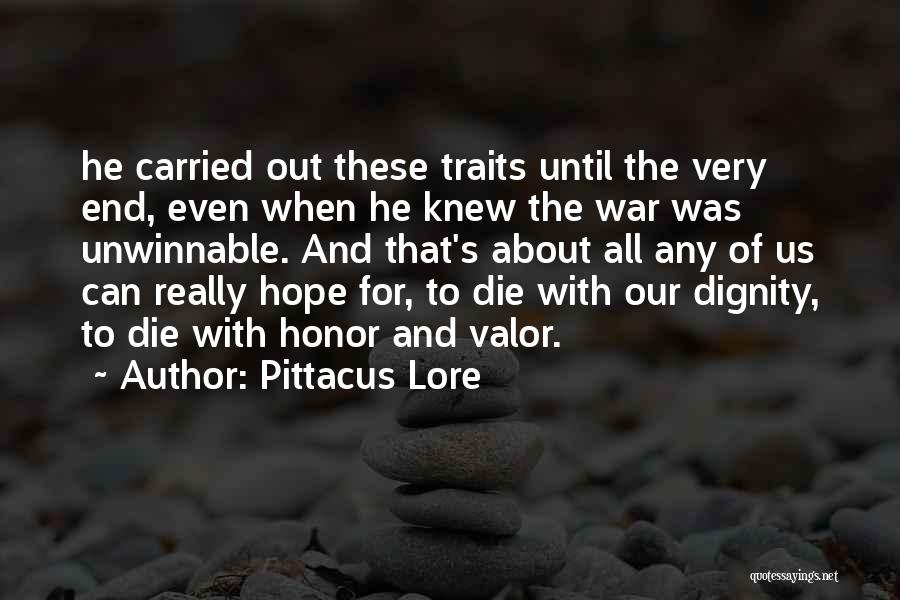 Pittacus Lore Quotes: He Carried Out These Traits Until The Very End, Even When He Knew The War Was Unwinnable. And That's About