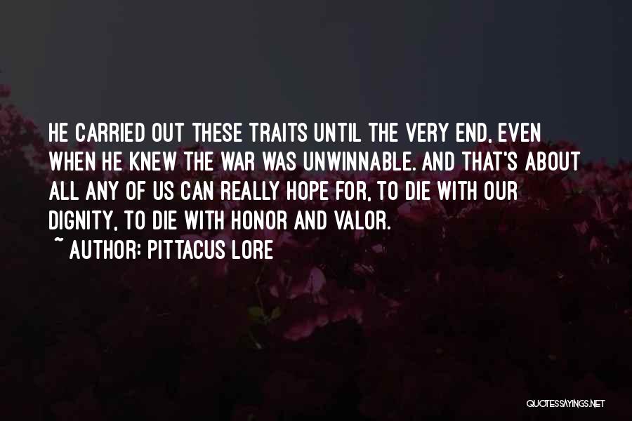 Pittacus Lore Quotes: He Carried Out These Traits Until The Very End, Even When He Knew The War Was Unwinnable. And That's About