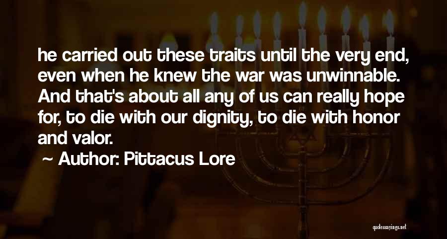 Pittacus Lore Quotes: He Carried Out These Traits Until The Very End, Even When He Knew The War Was Unwinnable. And That's About