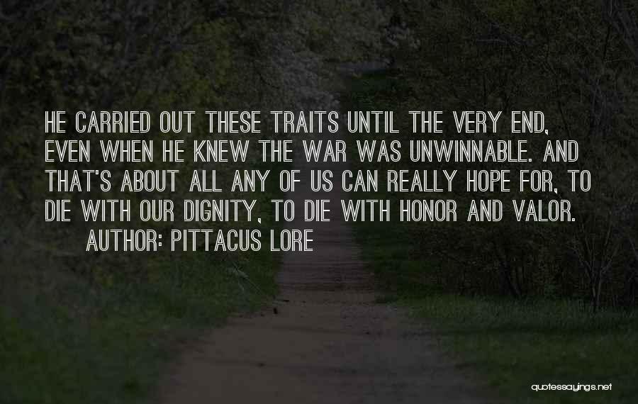 Pittacus Lore Quotes: He Carried Out These Traits Until The Very End, Even When He Knew The War Was Unwinnable. And That's About