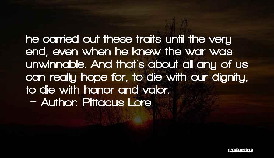 Pittacus Lore Quotes: He Carried Out These Traits Until The Very End, Even When He Knew The War Was Unwinnable. And That's About