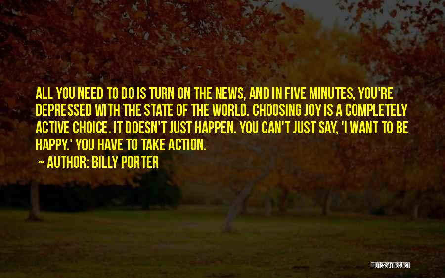 Billy Porter Quotes: All You Need To Do Is Turn On The News, And In Five Minutes, You're Depressed With The State Of