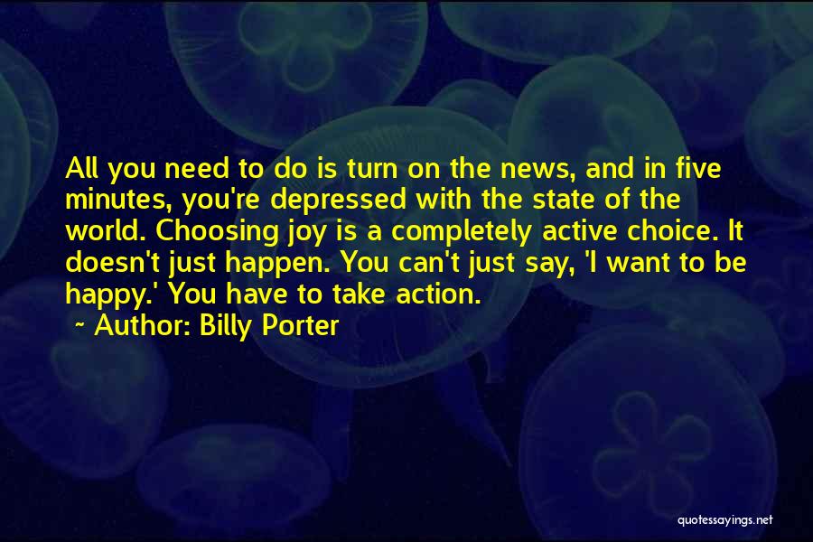 Billy Porter Quotes: All You Need To Do Is Turn On The News, And In Five Minutes, You're Depressed With The State Of