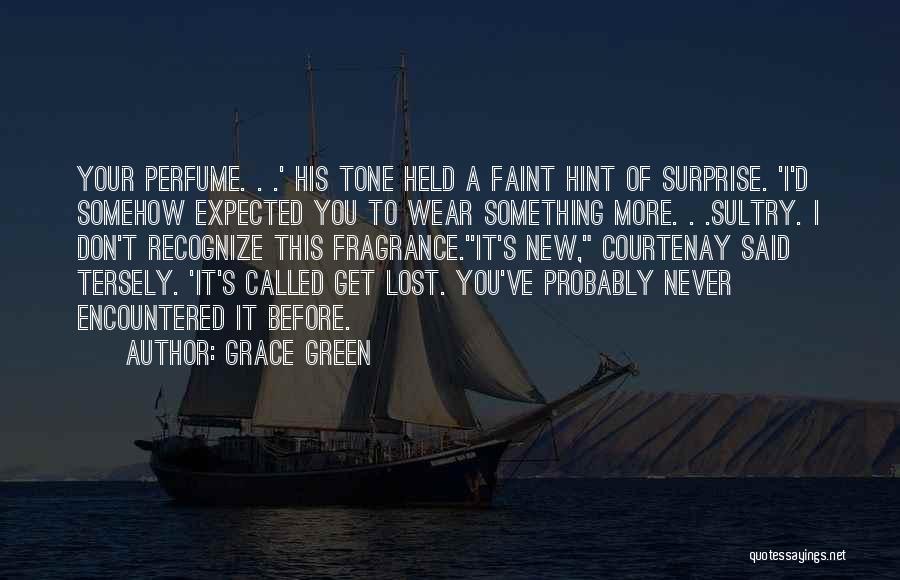 Grace Green Quotes: Your Perfume. . .' His Tone Held A Faint Hint Of Surprise. 'i'd Somehow Expected You To Wear Something More.