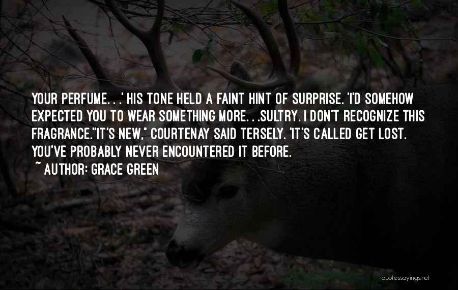 Grace Green Quotes: Your Perfume. . .' His Tone Held A Faint Hint Of Surprise. 'i'd Somehow Expected You To Wear Something More.