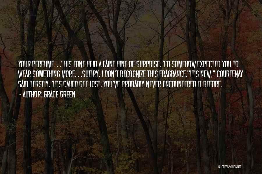 Grace Green Quotes: Your Perfume. . .' His Tone Held A Faint Hint Of Surprise. 'i'd Somehow Expected You To Wear Something More.