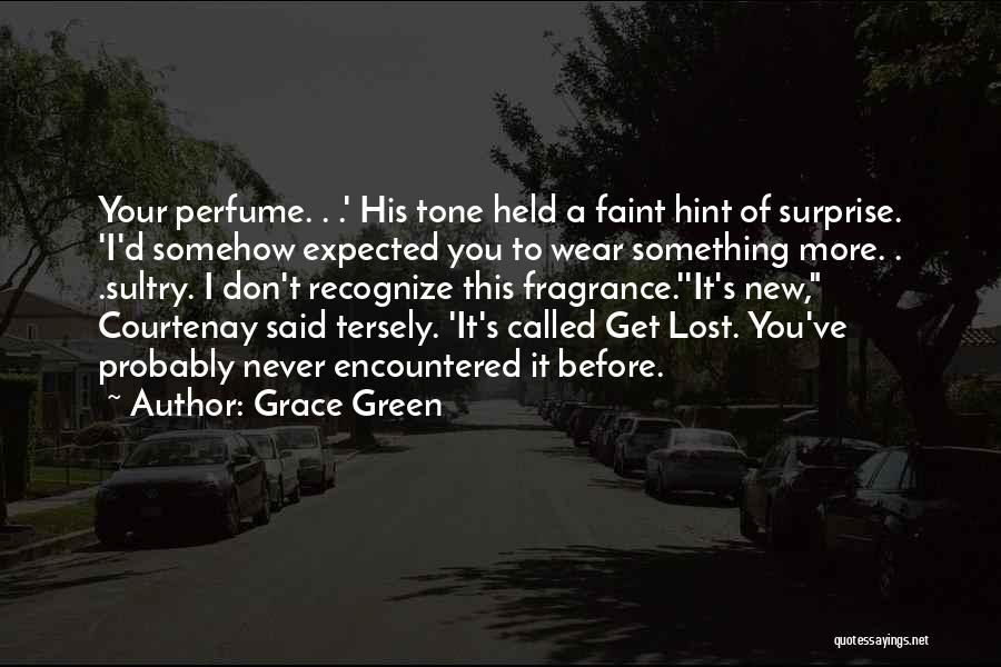 Grace Green Quotes: Your Perfume. . .' His Tone Held A Faint Hint Of Surprise. 'i'd Somehow Expected You To Wear Something More.