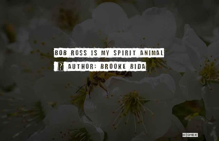 Brooke Bida Quotes: Bob Ross Is My Spirit Animal
