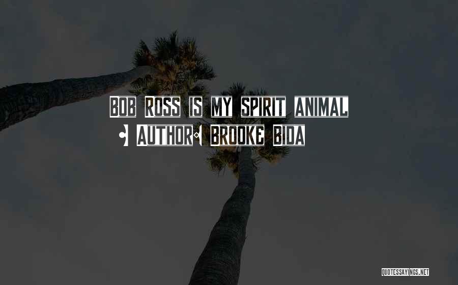 Brooke Bida Quotes: Bob Ross Is My Spirit Animal
