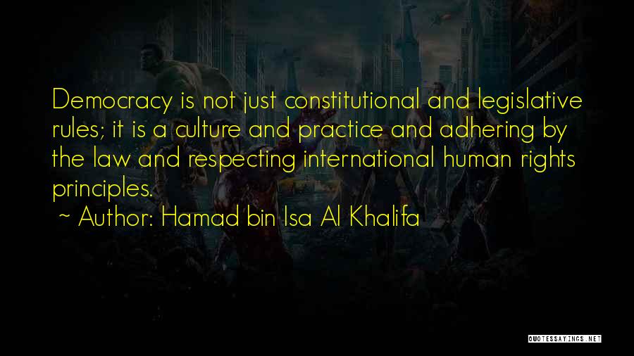 Hamad Bin Isa Al Khalifa Quotes: Democracy Is Not Just Constitutional And Legislative Rules; It Is A Culture And Practice And Adhering By The Law And