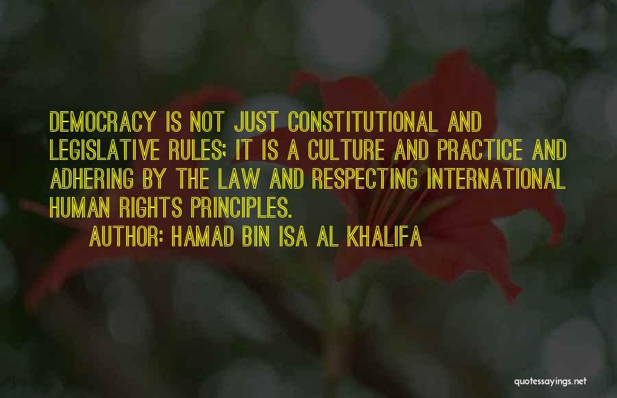 Hamad Bin Isa Al Khalifa Quotes: Democracy Is Not Just Constitutional And Legislative Rules; It Is A Culture And Practice And Adhering By The Law And