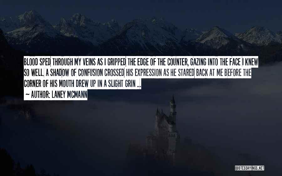 Laney McMann Quotes: Blood Sped Through My Veins As I Gripped The Edge Of The Counter, Gazing Into The Face I Knew So