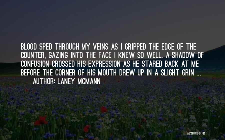 Laney McMann Quotes: Blood Sped Through My Veins As I Gripped The Edge Of The Counter, Gazing Into The Face I Knew So