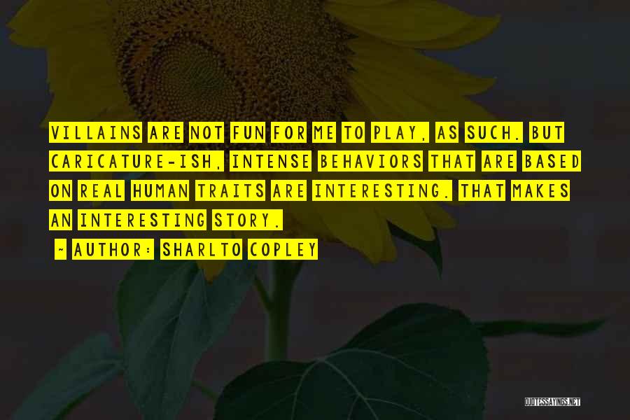 Sharlto Copley Quotes: Villains Are Not Fun For Me To Play, As Such. But Caricature-ish, Intense Behaviors That Are Based On Real Human