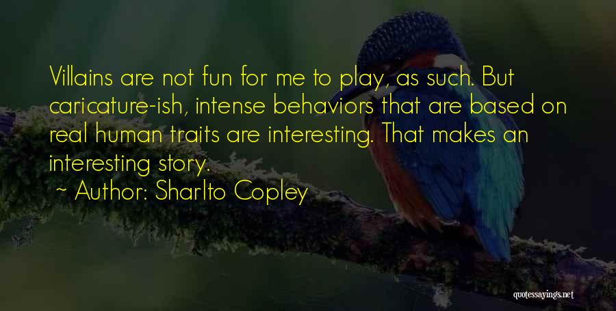 Sharlto Copley Quotes: Villains Are Not Fun For Me To Play, As Such. But Caricature-ish, Intense Behaviors That Are Based On Real Human