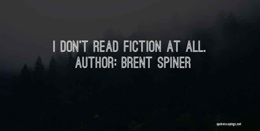 Brent Spiner Quotes: I Don't Read Fiction At All.